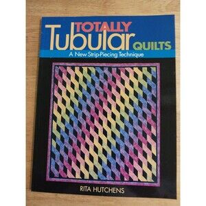 Totally Tubular Quilts : A New Strip-Piecing Technique by Rita Hutchens...